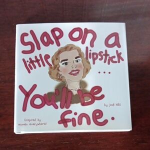 Slap On A Little Lipstck. .You'll Be Fine Book